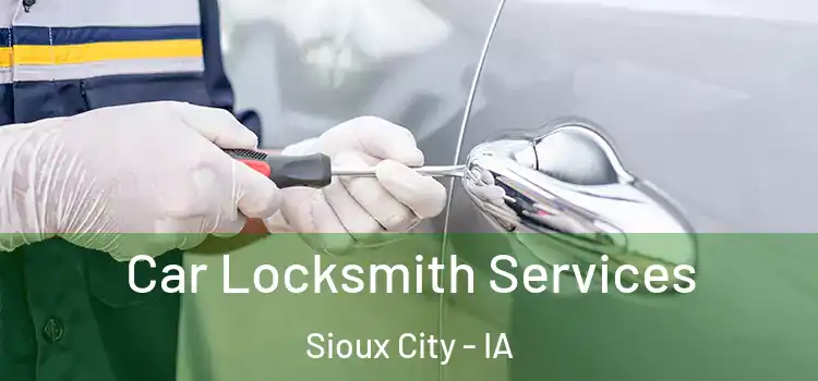 Car Locksmith Services Sioux City - IA