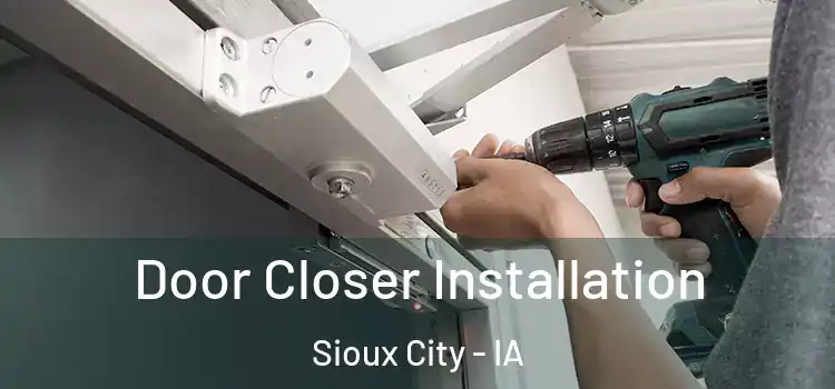  Door Closer Installation Sioux City - IA