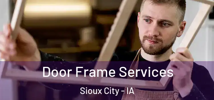 Door Frame Services Sioux City - IA