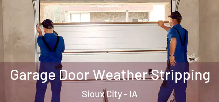  Garage Door Weather Stripping Sioux City - IA