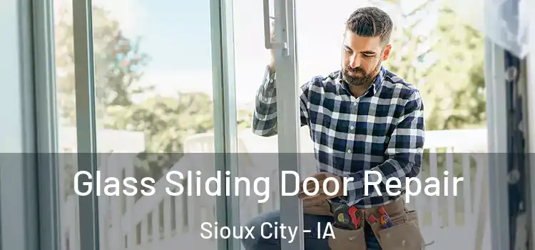 Glass Sliding Door Repair Sioux City - IA