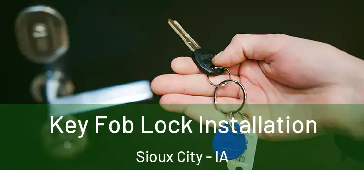 Key Fob Lock Installation Sioux City - IA
