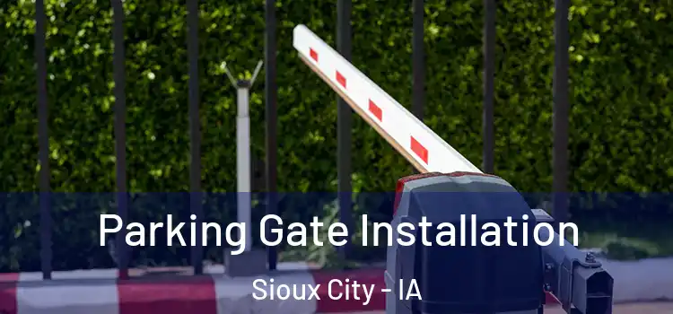 Parking Gate Installation Sioux City - IA