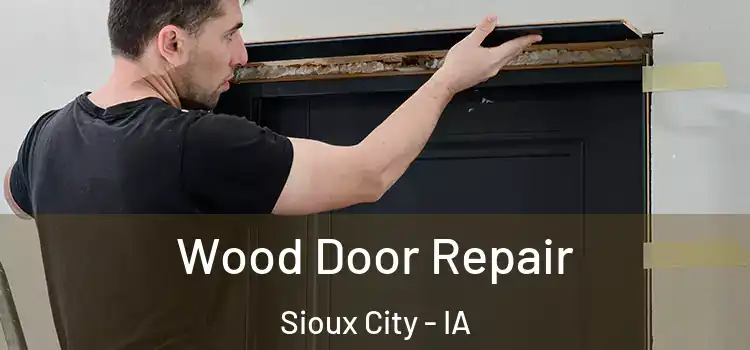 Wood Door Repair Sioux City - IA